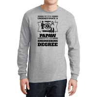 Never Underestimate A Papaw With An Engineer Degree Long Sleeve Shirts | Artistshot