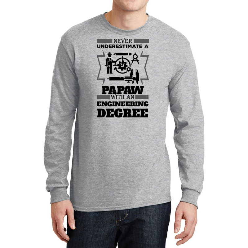 Never Underestimate A Papaw With An Engineer Degree Long Sleeve Shirts | Artistshot