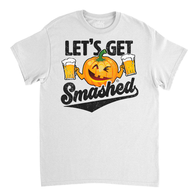 Lets Get Smashed Funny Pumpkin Beer Halloween Classic T-shirt by Thanhhuong90 | Artistshot