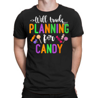 Will Trade Planning For Candy Funny Halloween Teacher T Shirt T-shirt | Artistshot