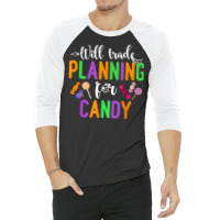 Will Trade Planning For Candy Funny Halloween Teacher T Shirt 3/4 Sleeve Shirt | Artistshot