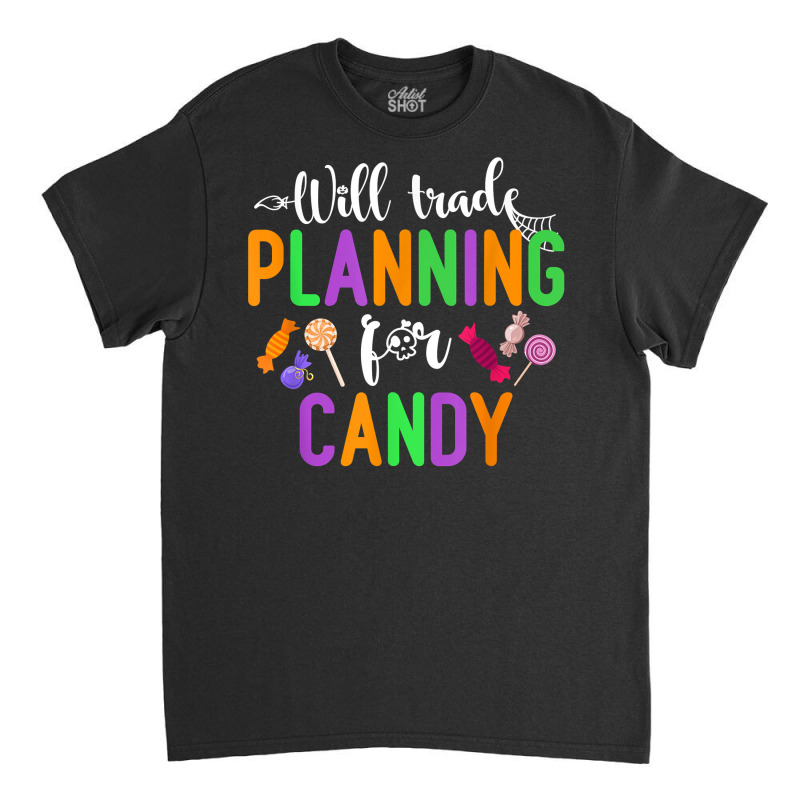 Will Trade Planning For Candy Funny Halloween Teacher T Shirt Classic T-shirt by naeqozhuhaso | Artistshot