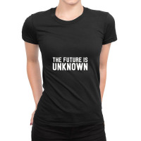 The Future Is Unknown Slogan Ladies Fitted T-shirt | Artistshot