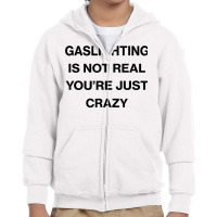 Gaslighting Is Not Real Shirt T Shirt Youth Zipper Hoodie | Artistshot