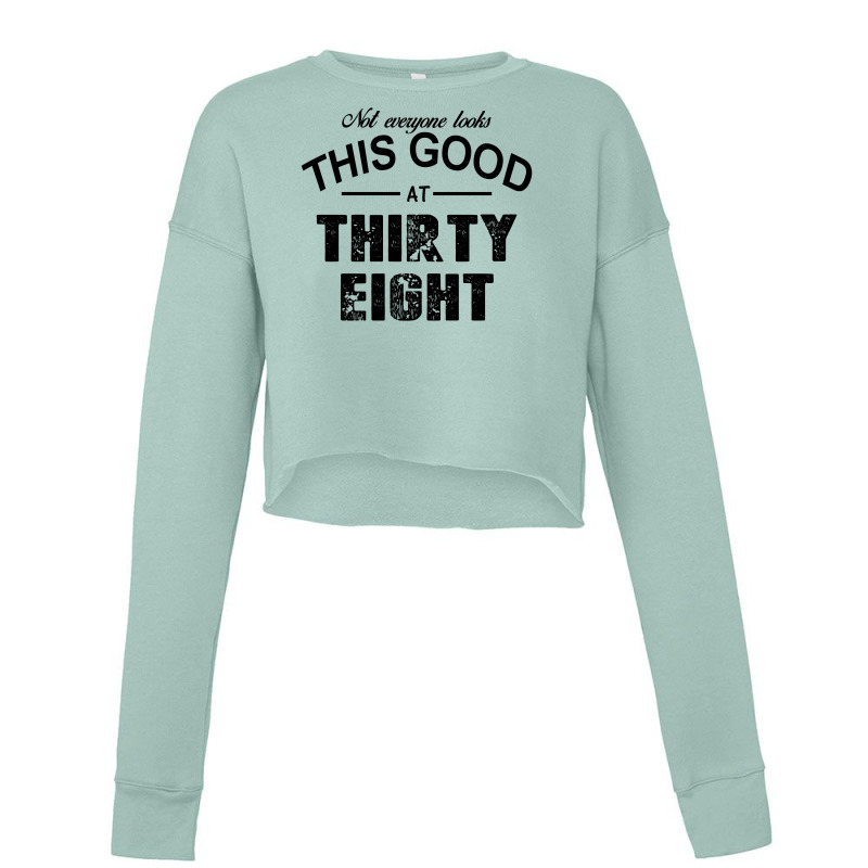 Not Everyone Looks This Good At Thirty Eight Cropped Sweater by killakam | Artistshot