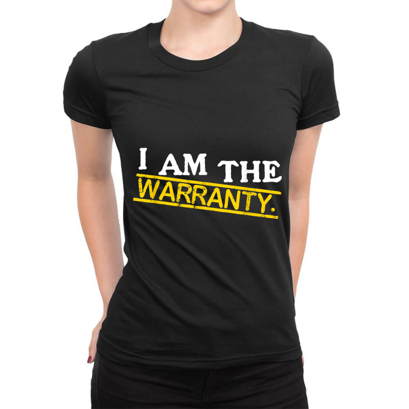 I Am The Warranty T Shirt T Shirt Ladies Fitted T-Shirt by cm-arts | Artistshot