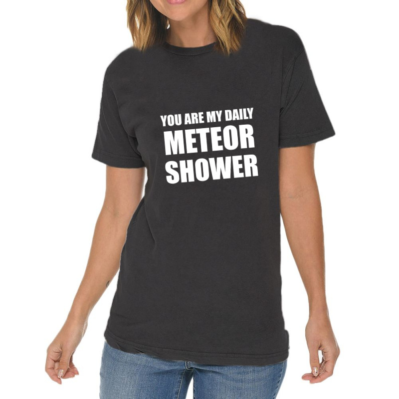 You Are My Daily Meteor Shower Vintage T-shirt | Artistshot