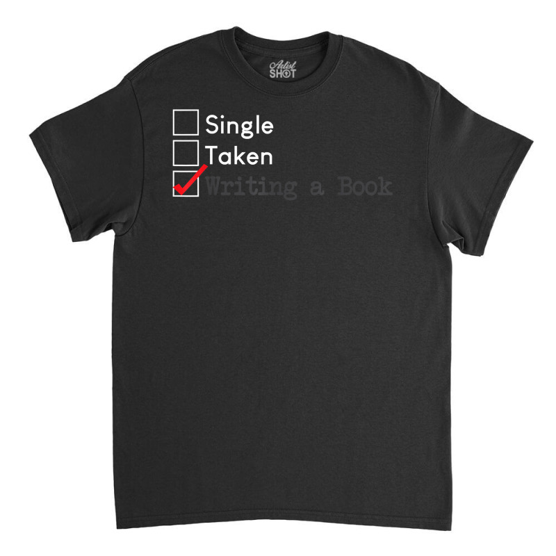 Single Taken Waiting A Book T  Author Novelist Gift T Shirt Classic T-shirt by nealegmruland1 | Artistshot