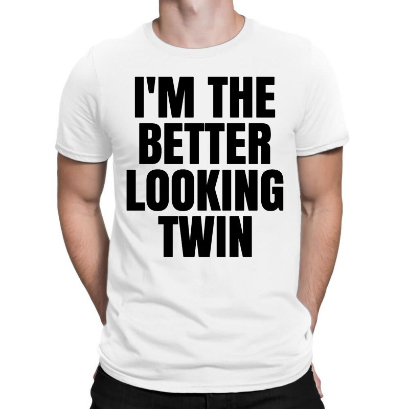 I'm The Better Looking Twin T-shirt | Artistshot