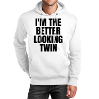 I'm The Better Looking Twin Unisex Hoodie | Artistshot