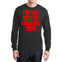 I'm The Better Looking Twin Long Sleeve Shirts | Artistshot