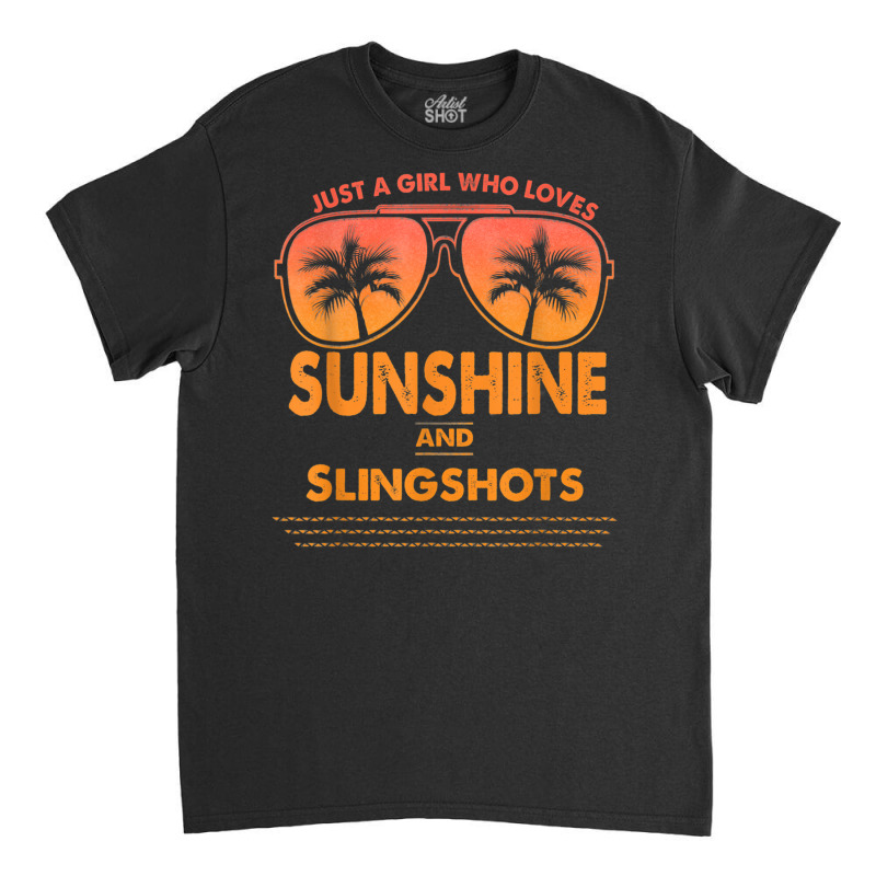 Just A Girl Who Loves Sunshine And Slingshots For Woman T Shirt Classic T-shirt | Artistshot