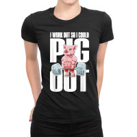 I Work Out So I Could Pig Out For A Animal Lover Pig Lover T Ladies Fitted T-shirt | Artistshot