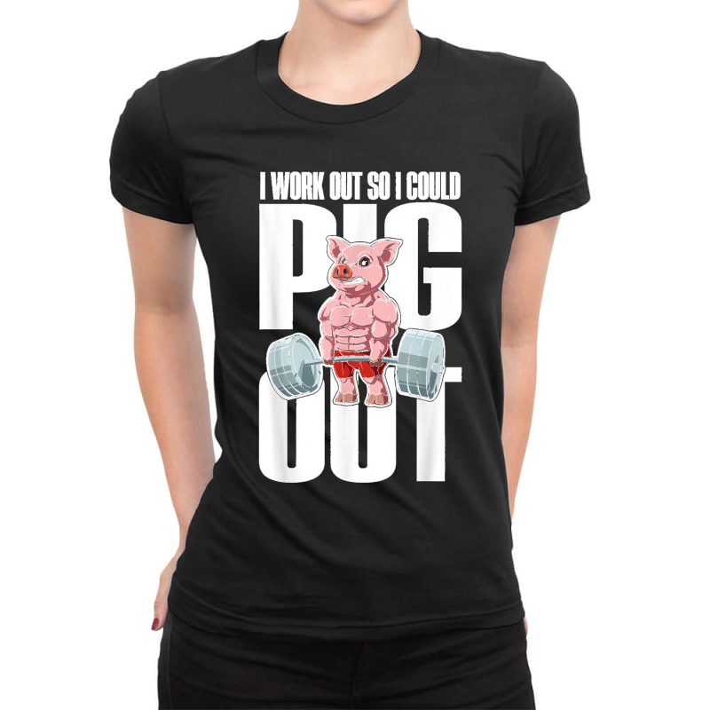 I Work Out So I Could Pig Out For A Animal Lover Pig Lover T Ladies Fitted T-Shirt by cm-arts | Artistshot