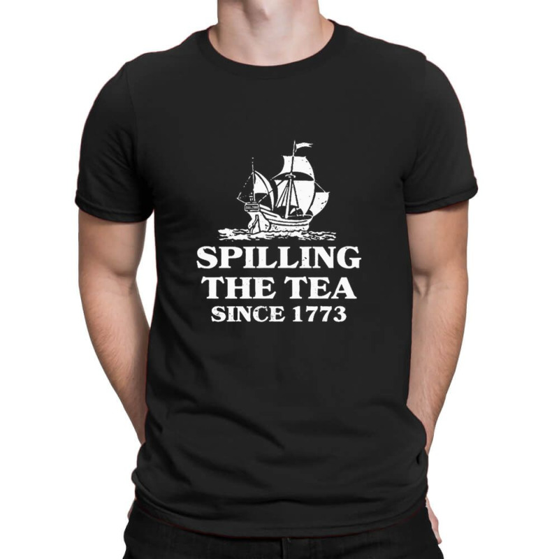 Spilling Tea Since 1773 T-shirt | Artistshot