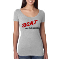 D.o.n.t.   Don't Let Me Drink Milk It Makes My Tummy Hurt T Shirt Women's Triblend Scoop T-shirt | Artistshot