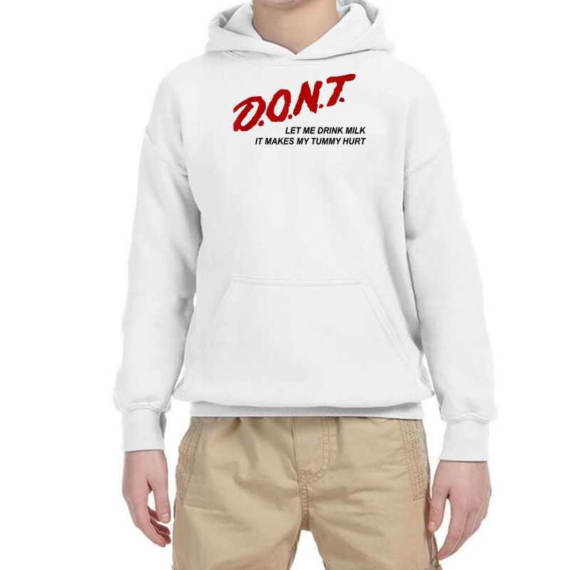 D.o.n.t.   Don't Let Me Drink Milk It Makes My Tummy Hurt T Shirt Youth Hoodie by goveteman | Artistshot