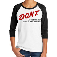 D.o.n.t.   Don't Let Me Drink Milk It Makes My Tummy Hurt T Shirt Youth 3/4 Sleeve | Artistshot