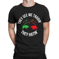 They See Me Trading They Hating T-shirt | Artistshot