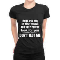 I Will Put You In The Trunk And Help People Look For Ladies Fitted T-shirt | Artistshot