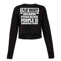 I Play Guitar Hockey Punching People Is Frowned Upon Cropped Sweater | Artistshot