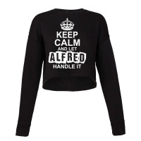 Keep Calm And Let Alfred Handle It Cropped Sweater | Artistshot