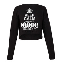 Keep Calm And Let Clarence Handle It Cropped Sweater | Artistshot