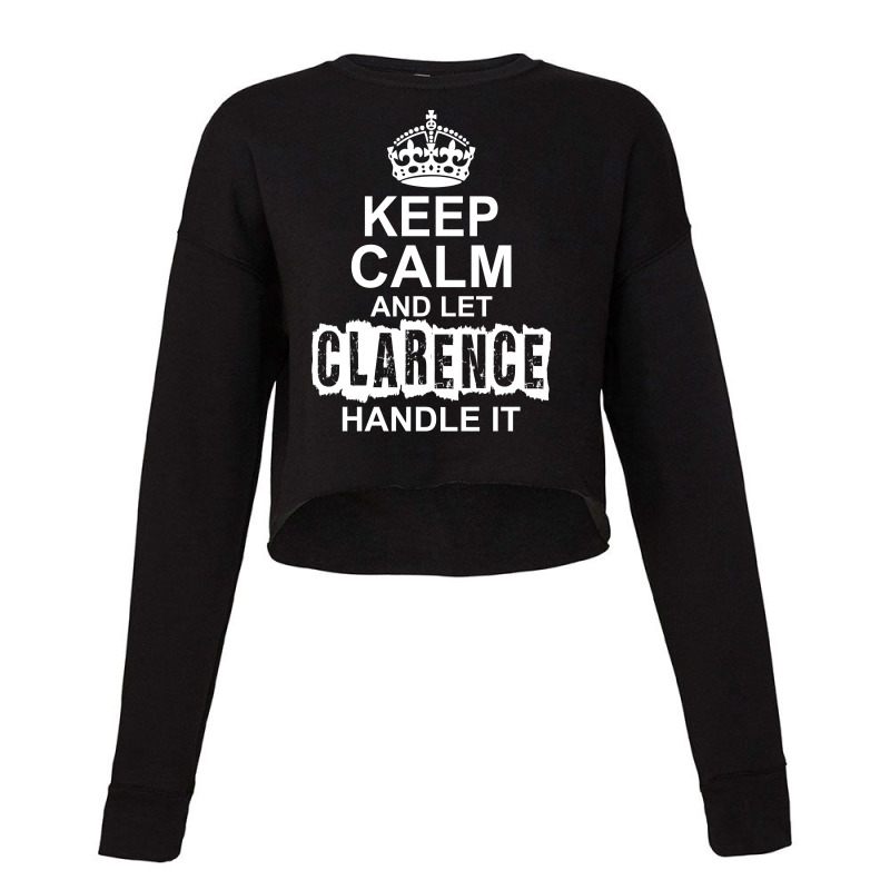 Keep Calm And Let Clarence Handle It Cropped Sweater by tshiart | Artistshot