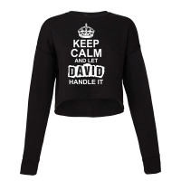 Keep Calm And Let David Handle It Cropped Sweater | Artistshot