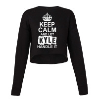 Keep Calm And Let Kyle Handle It Cropped Sweater | Artistshot