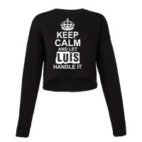 Keep Calm And Let Luis Handle It Cropped Sweater | Artistshot