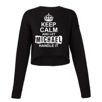 Keep Calm And Let Michael Handle It Cropped Sweater | Artistshot