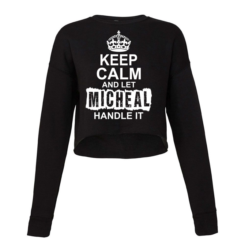 Keep Calm And Let Michael Handle It Cropped Sweater by tshiart | Artistshot