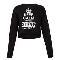 Keep Calm And Let Steve Handle It Cropped Sweater | Artistshot