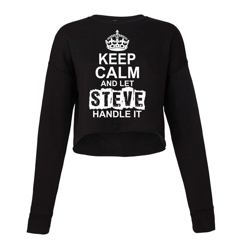 Keep Calm And Let Steve Handle It Cropped Sweater by tshiart | Artistshot