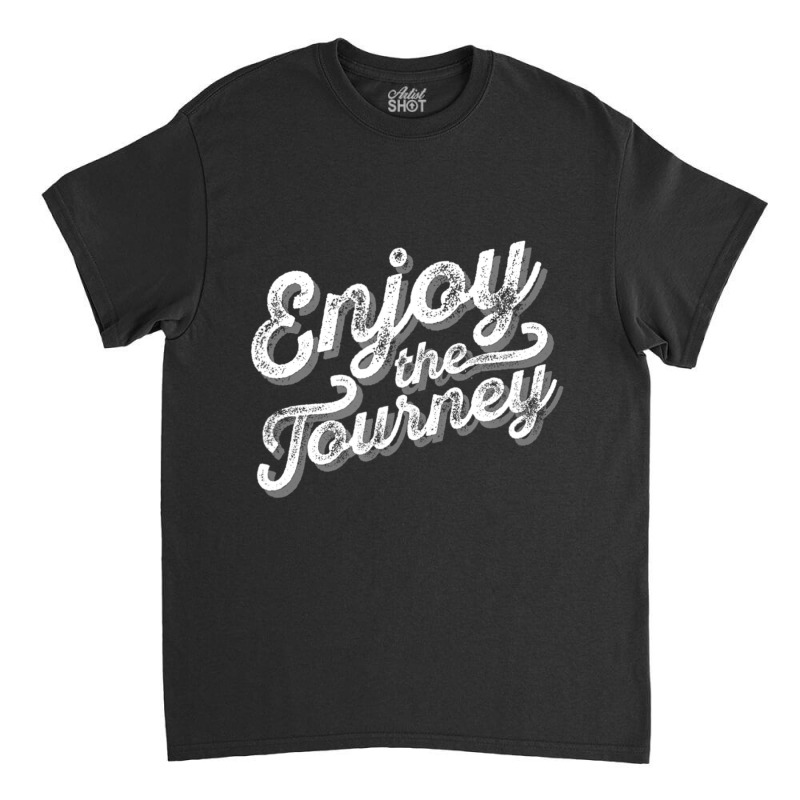 Enjoy The Journey Classic T-shirt | Artistshot