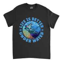 Life Is Better Under Water Marine Biology Scuba Diver Premium T Classic T-shirt | Artistshot