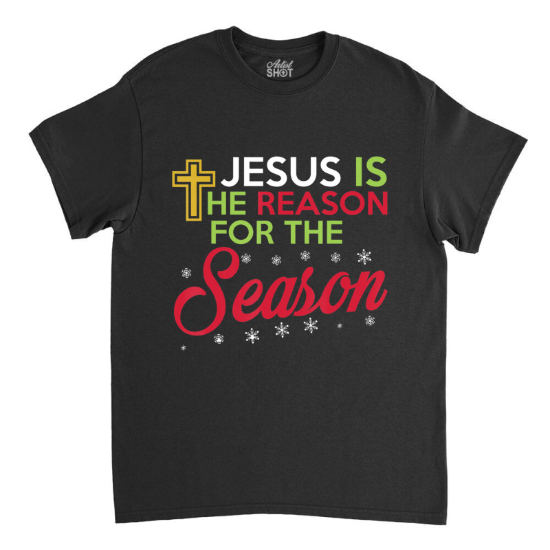 Jesus Is The Reason For The Season-nmc5g Classic T-shirt by thangdinhsinhelf | Artistshot