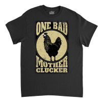 One Bad Mother Clucker Novel Chicken Lover Classic T-shirt | Artistshot