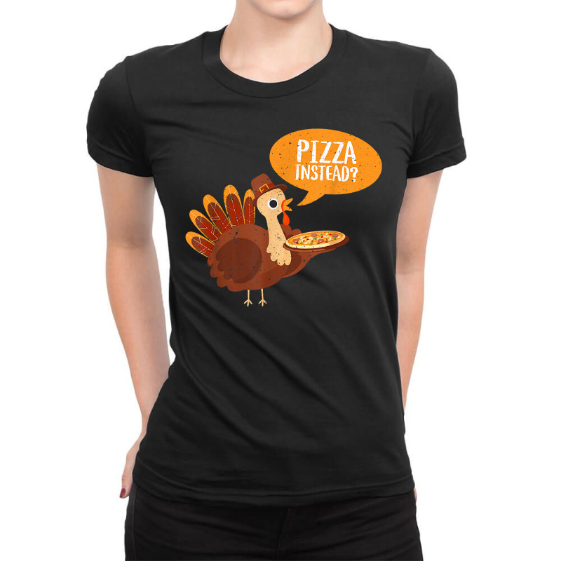 Funny Thanksgiving Turkey Day Pizza Instead Friendsgiving Ladies Fitted T-Shirt by thutrinh | Artistshot