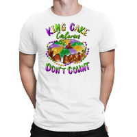 Mardi Gras King Cake Calories Don't Count T-shirt | Artistshot