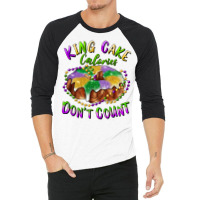 Mardi Gras King Cake Calories Don't Count 3/4 Sleeve Shirt | Artistshot