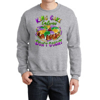 Mardi Gras King Cake Calories Don't Count Crewneck Sweatshirt | Artistshot