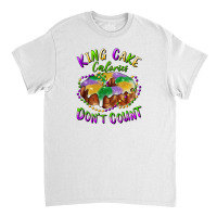 Mardi Gras King Cake Calories Don't Count Classic T-shirt | Artistshot