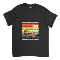 Vintage Way Down Yonder On The Chattahoochee Gift Men Women Classic T-shirt | Artistshot