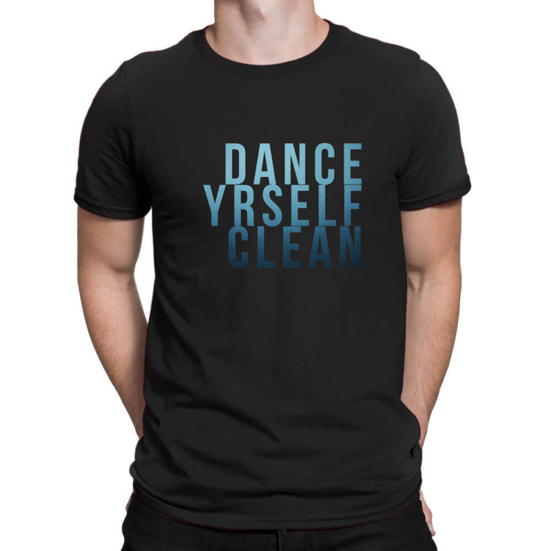 Dance Yrself Clean T-shirt | Artistshot