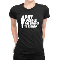 Fat People Are Harder To Kidnap Ladies Fitted T-shirt | Artistshot