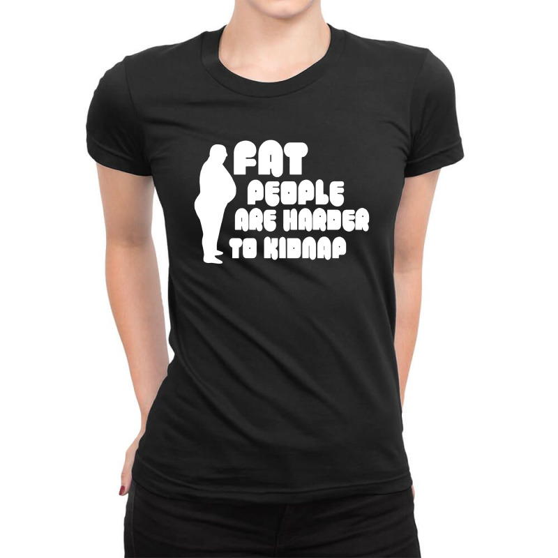 Fat People Are Harder To Kidnap Ladies Fitted T-Shirt by cm-arts | Artistshot