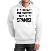 If You Can't Say Nice Say It In Spanish Funny Panamanian T Shirt Unisex Hoodie | Artistshot