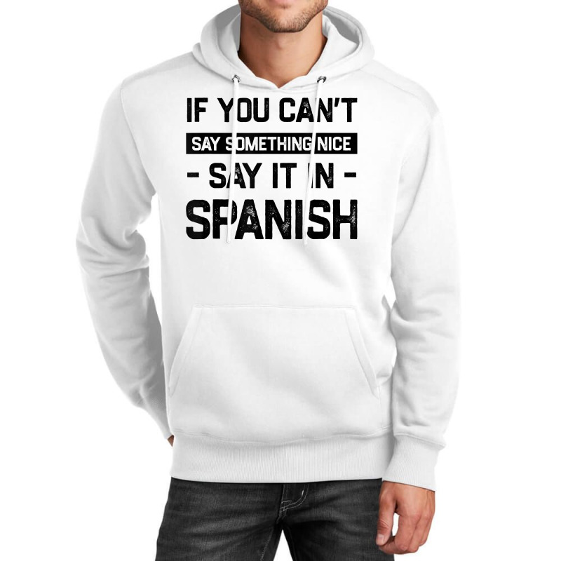 If You Can't Say Nice Say It In Spanish Funny Panamanian T Shirt Unisex Hoodie by cm-arts | Artistshot